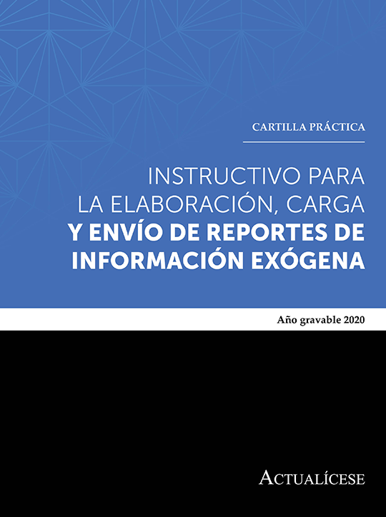 Cartilla Práctica: instructivo para elaboración, carga y envío de reportes de información exógena 2020