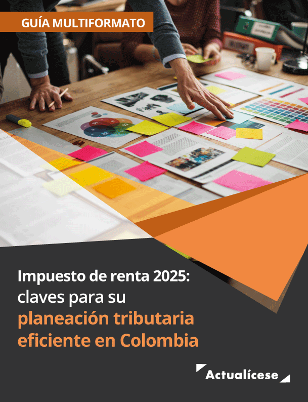 Impuesto de renta 2025: claves para su planeación tributaria eficiente en Colombia 