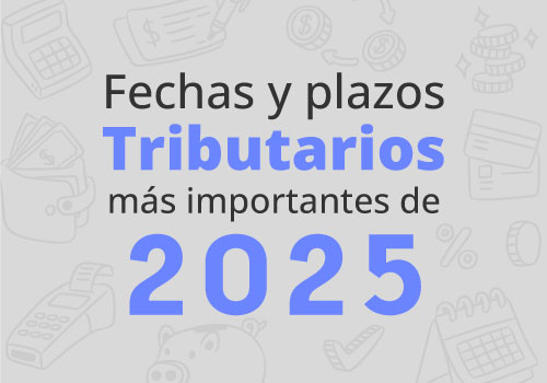 Fechas y plazos tributarios más importantes para el año 2025