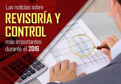 Las noticias sobre revisoría fiscal, control y auditoría más importantes de 2016