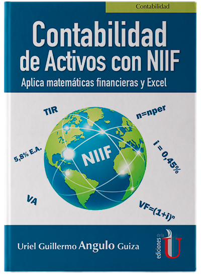 Contabilidad de activos con NIIF. Aplica matemáticas financieras y Excel - Ediciones de la U