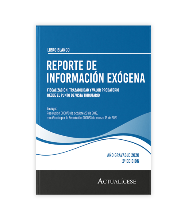 Libro Blanco: Reporte de información exógena: fiscalización, trazabilidad y valor probatorio desde el punto de vista tributario