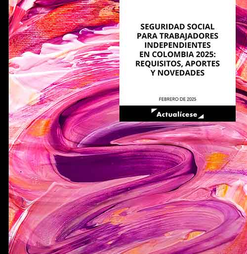 Seguridad social para trabajadores independientes en Colombia 2025: requisitos, aportes y novedades