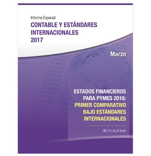 Informe Especial Contable y Estándares Internacionales: Estados financieros para pymes 2016: primer comparativo bajo Estándares Internacionales