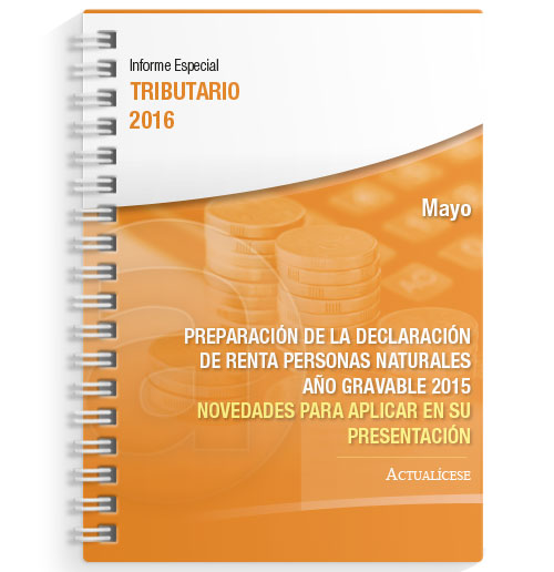 Informe Especial Tributario: Preparación de la Declaración de Renta Personas Naturales Año Gravable 2015 – Novedades para aplicar en su presentación