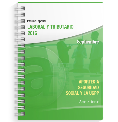 Informe Especial Laboral y Tributario Aportes a Seguridad Social y la UGPP