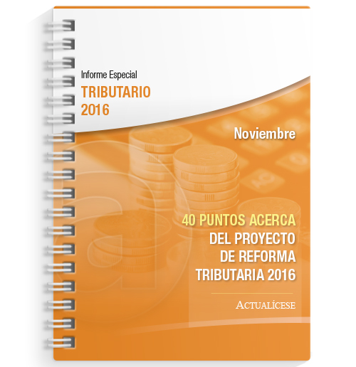 Informe Especial Tributario: 40 puntos acerca del proyecto de reforma tributaria 2016