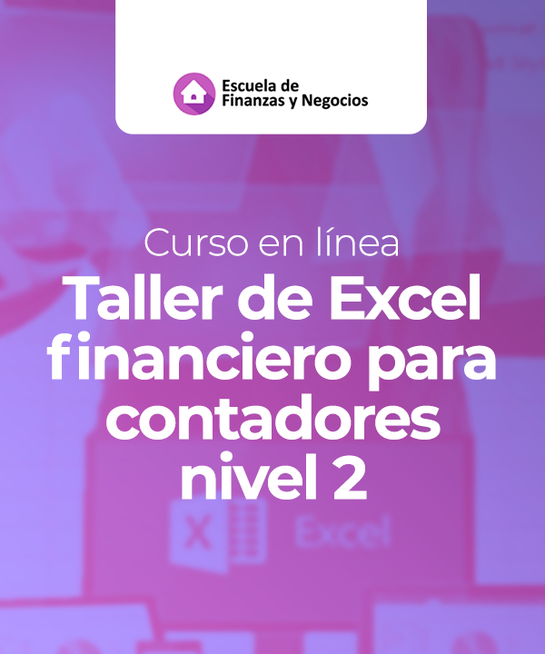Curso en línea: Taller de Excel financiero para contadores nivel 2 – Escuela de finanzas y negocios