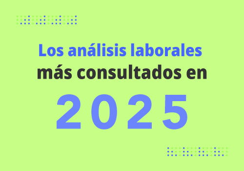 Los análisis laborales más consultados en este 2025